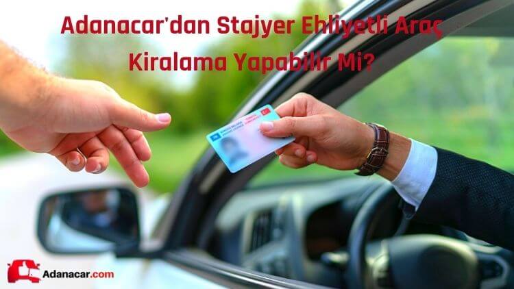 Adanacar'dan Stajyer Ehliyetli Araç Kiralama Yapabilir Mi?