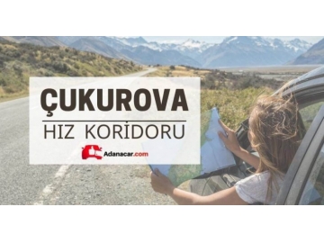 Adana Çukurova Otoyolu Hız Koridoru ve Süreleri